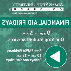 财政援助周五上午9点.m. - 3 p.m. 一站式学生服务. 免费FAFSA网络研讨会10天.m. - 12 p.m. 星期五及星期六